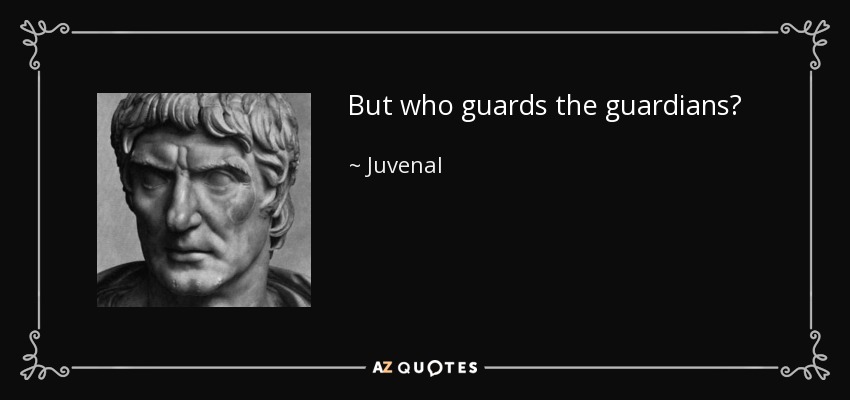 'But who guards the guardians' quote from Juvenal